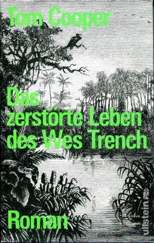 Tom Cooper Das zerst&ouml;rte Leben des Wes Trench