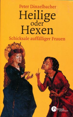 Peter Dinzelbacher Heilige oder Hexen
