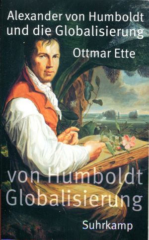 Ottmar Ette Alexander von Humboldt und die Globalisierung