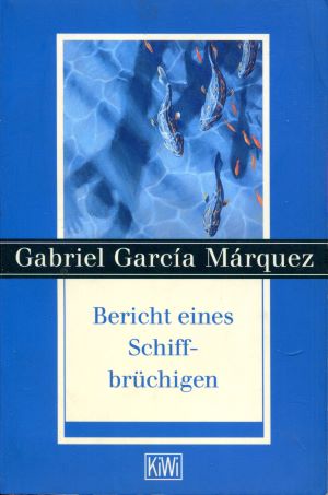 Gabriel Garcia Marquez Bericht eines Schiffbr&uuml;chigen