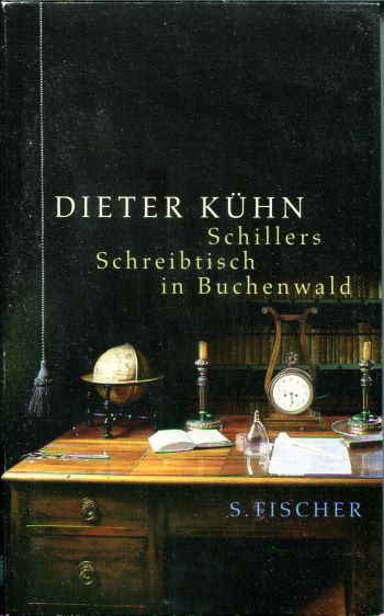 Dieter Kühn Schillers Schreibtisch in Buchenwald