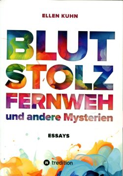Ellen Kuhn Blut Stolz Fernweh und andere Mysterien